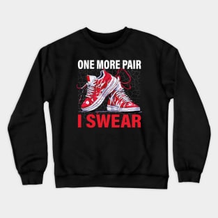 One More Pair I Swear | Humorous Sneakerhead Shoe Lover Crewneck Sweatshirt